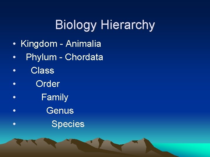 Biology Hierarchy • Kingdom - Animalia • Phylum - Chordata • Class • Order