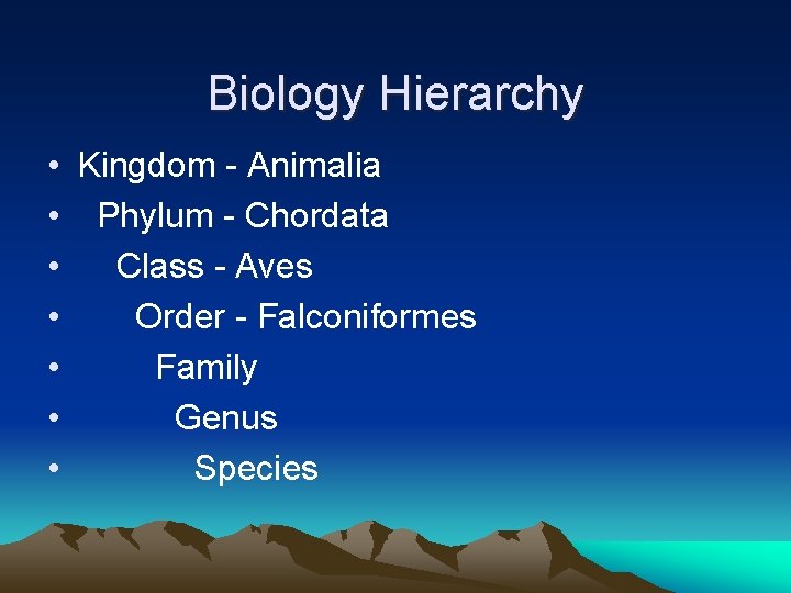 Biology Hierarchy • Kingdom - Animalia • Phylum - Chordata • Class - Aves