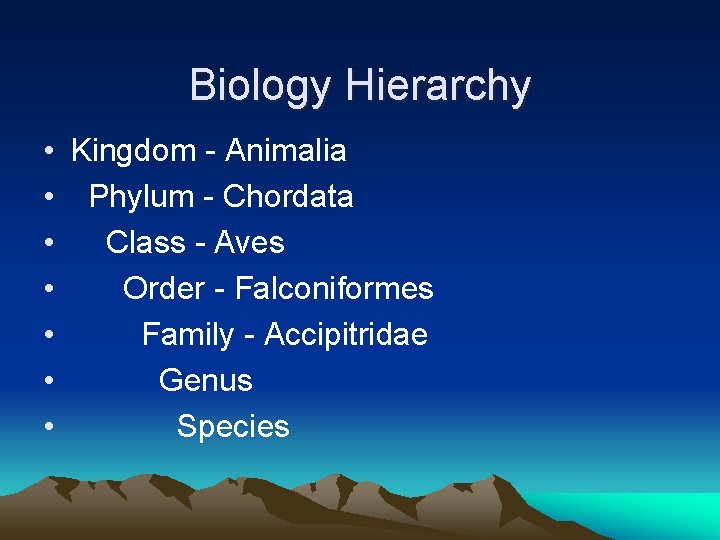 Biology Hierarchy • Kingdom - Animalia • Phylum - Chordata • Class - Aves