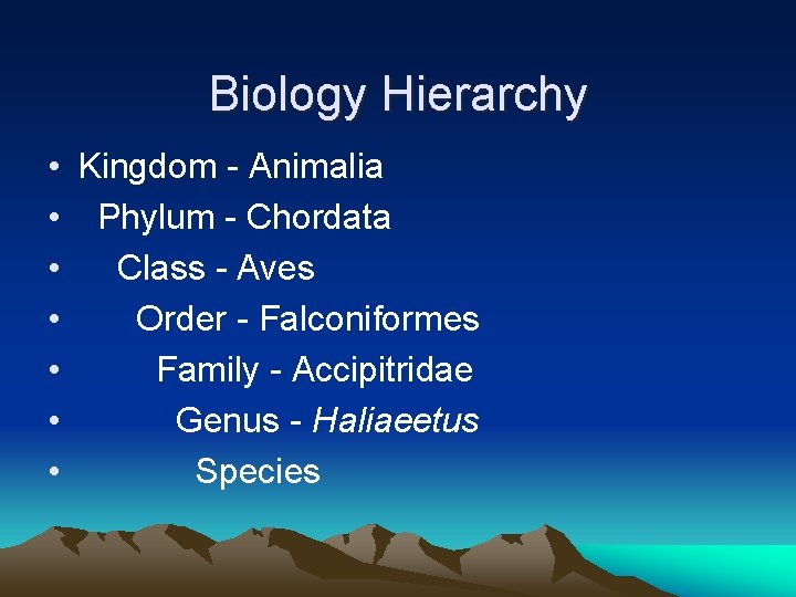 Biology Hierarchy • Kingdom - Animalia • Phylum - Chordata • Class - Aves