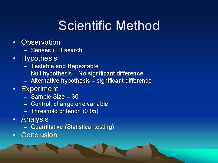 Scientific Method • Observation – Senses / Lit search • Hypothesis – Testable and