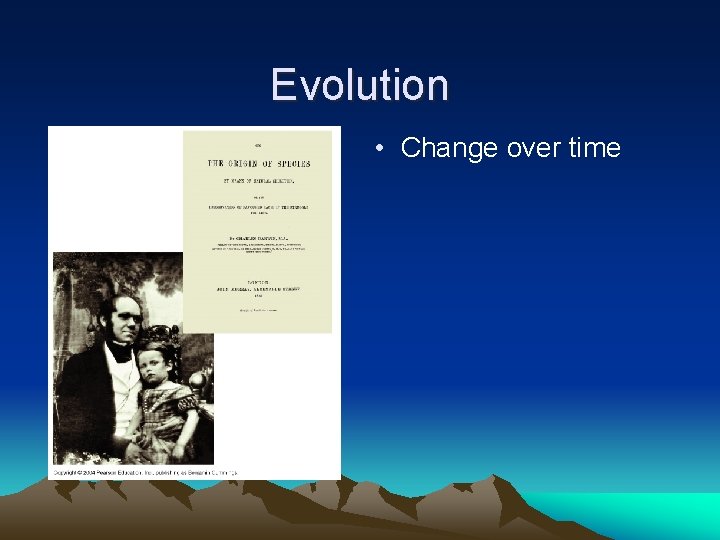 Evolution • Change over time 