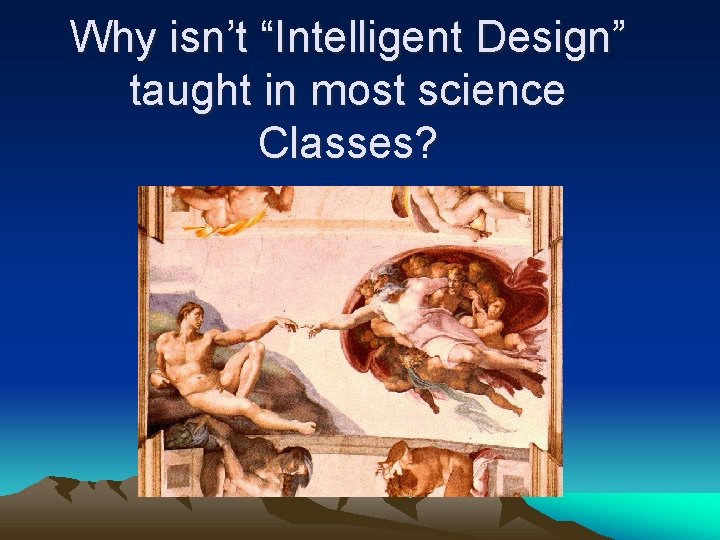 Why isn’t “Intelligent Design” taught in most science Classes? 