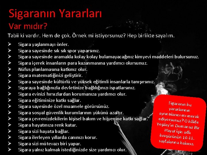 Sigaranın Yararları Var mıdır? Tabii ki vardır. Hem de çok. Örnek mi istiyorsunuz? Hep