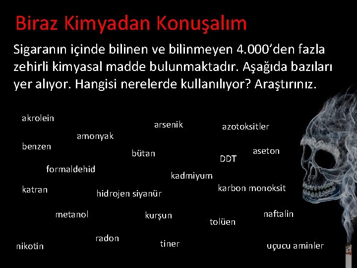 Biraz Kimyadan Konuşalım Sigaranın içinde bilinen ve bilinmeyen 4. 000’den fazla zehirli kimyasal madde