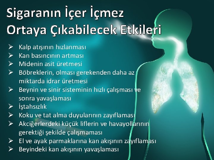 Sigaranın İçer İçmez Ortaya Çıkabilecek Etkileri Ø Ø Ø Ø Ø Kalp atışının hızlanması