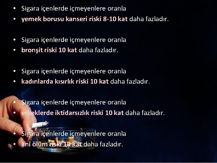  • Sigara içenlerde içmeyenlere oranla • yemek borusu kanseri riski 8 -10 kat