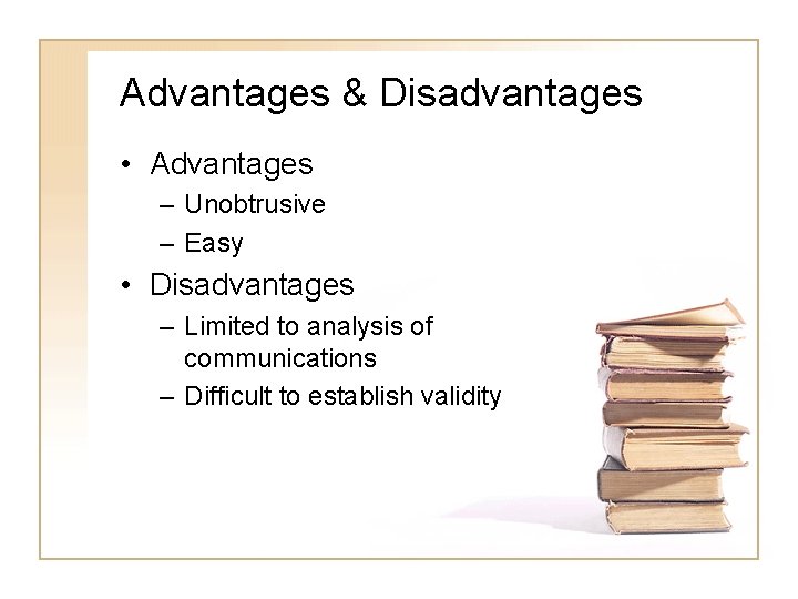 Advantages & Disadvantages • Advantages – Unobtrusive – Easy • Disadvantages – Limited to