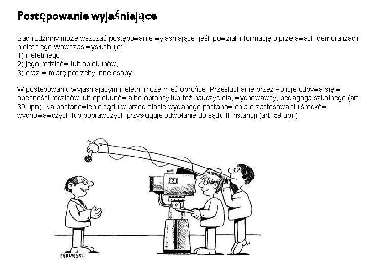 Postępowanie wyjaśniające Sąd rodzinny może wszcząć postępowanie wyjaśniające, jeśli powziął informację o przejawach demoralizacji