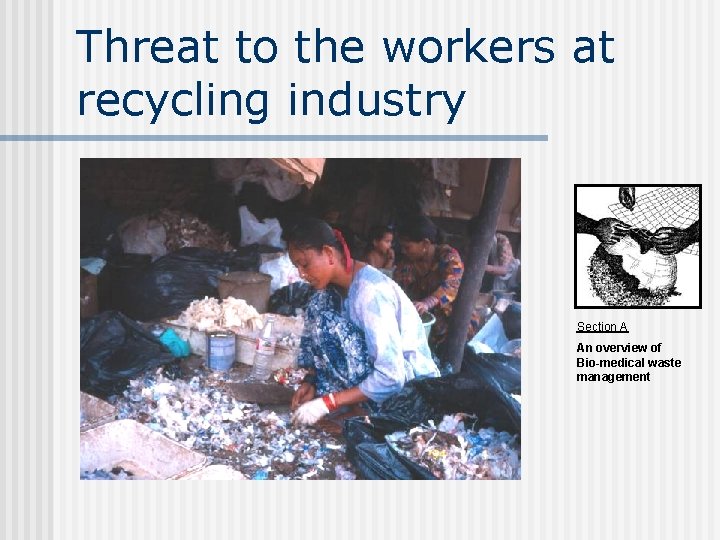 Threat to the workers at recycling industry Section A An overview of Bio-medical waste