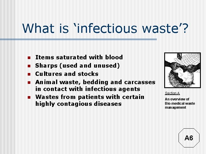 What is ‘infectious waste’? n n n Items saturated with blood Sharps (used and