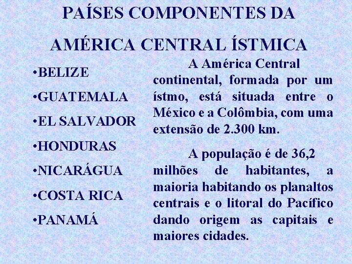 PAÍSES COMPONENTES DA AMÉRICA CENTRAL ÍSTMICA • BELIZE • GUATEMALA • EL SALVADOR •