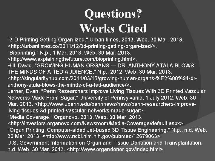 Questions? Works Cited "3 -D Printing Getting Organ-ized. " Urban times, 2013. Web. 30