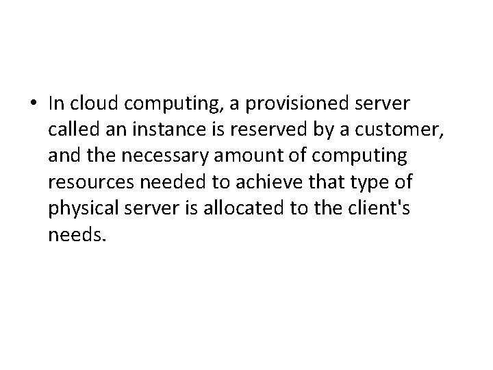  • In cloud computing, a provisioned server called an instance is reserved by