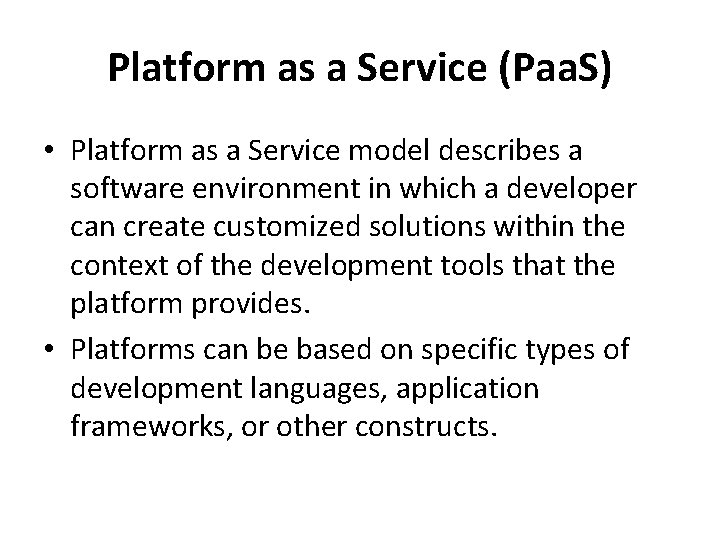 Platform as a Service (Paa. S) • Platform as a Service model describes a