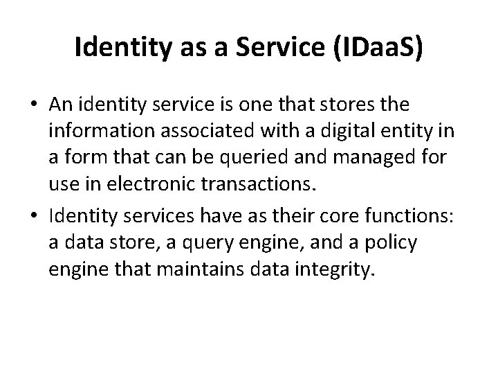 Identity as a Service (IDaa. S) • An identity service is one that stores