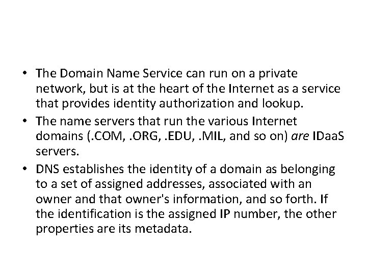  • The Domain Name Service can run on a private network, but is