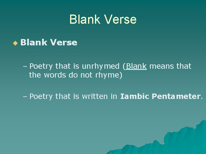 Blank Verse u Blank Verse – Poetry that is unrhymed (Blank means that the