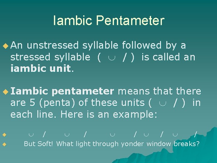 Iambic Pentameter u An unstressed syllable followed by a stressed syllable ( / )