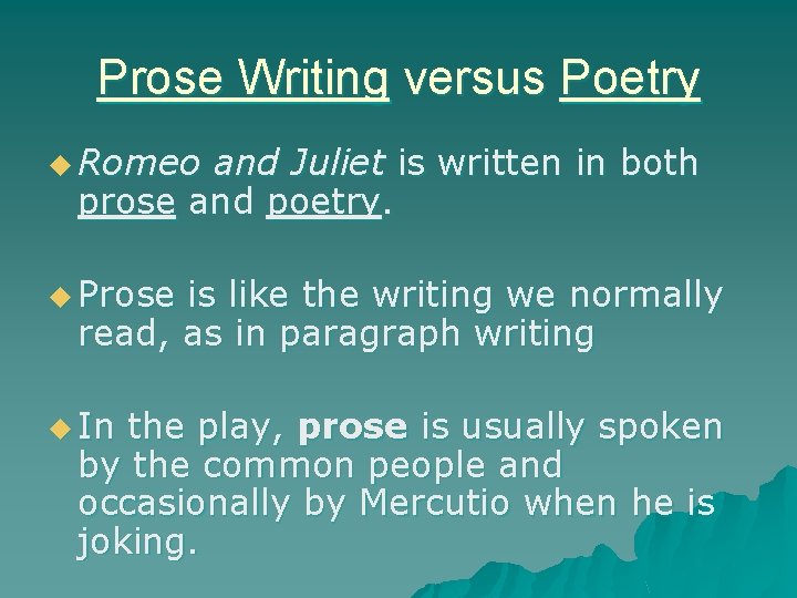 Prose Writing versus Poetry u Romeo and Juliet is written in both prose and