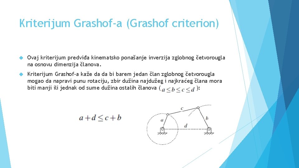 Kriterijum Grashof-a (Grashof criterion) Ovaj kriterijum predviđa kinematsko ponašanje inverzija zglobnog četvorougla na osnovu