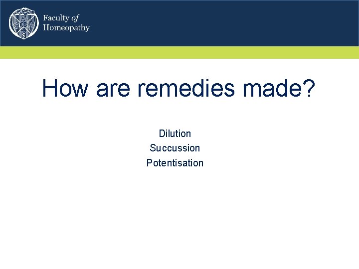 How are remedies made? Dilution Succussion Potentisation 