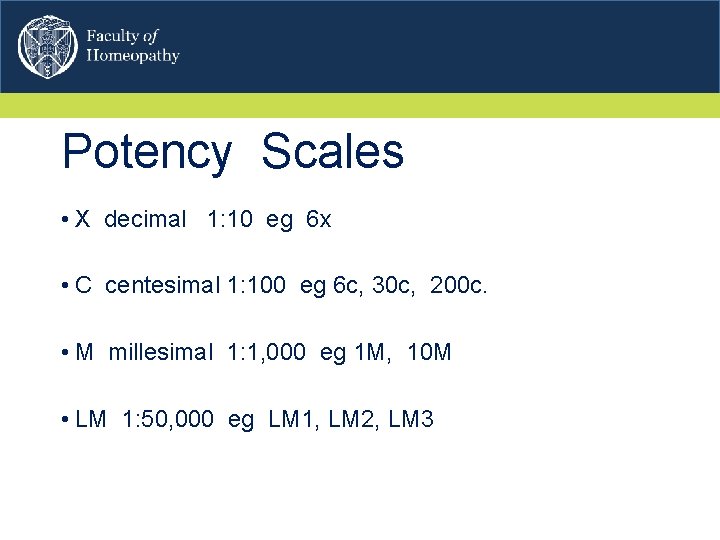 Potency Scales • X decimal 1: 10 eg 6 x • C centesimal 1: