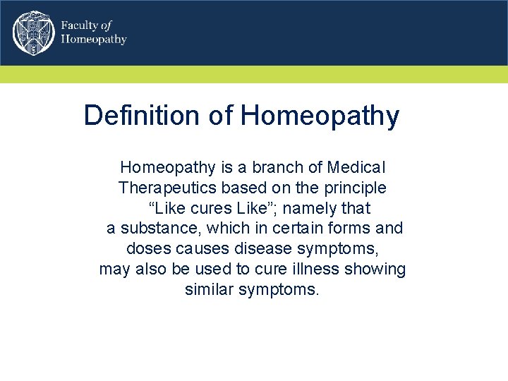 Definition of Homeopathy is a branch of Medical Therapeutics based on the principle “Like