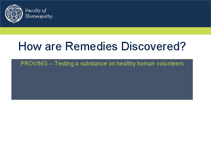 How are Remedies Discovered? PROVING -- Testing a substance on healthy human volunteers 
