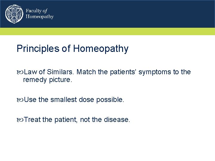 Principles of Homeopathy Law of Similars. Match the patients’ symptoms to the remedy picture.