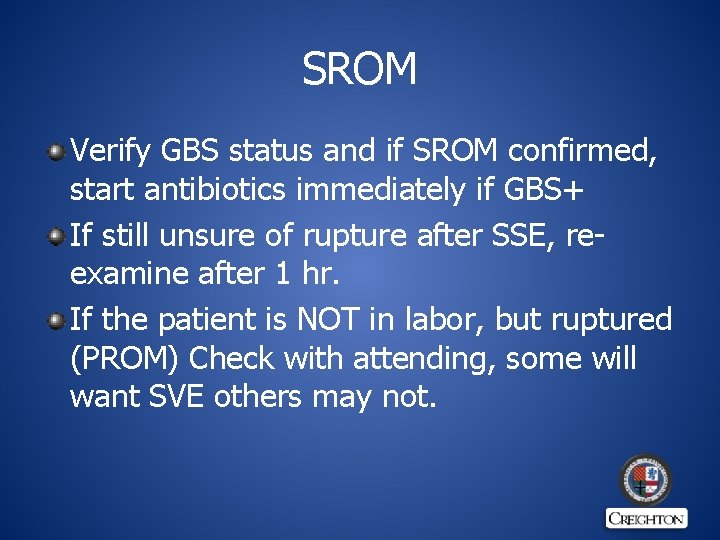 SROM Verify GBS status and if SROM confirmed, start antibiotics immediately if GBS+ If