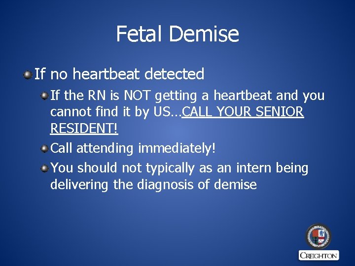 Fetal Demise If no heartbeat detected If the RN is NOT getting a heartbeat