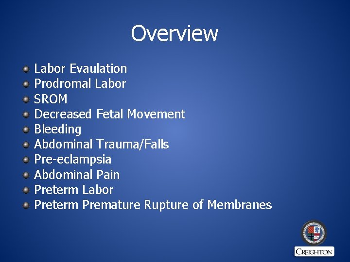 Overview Labor Evaulation Prodromal Labor SROM Decreased Fetal Movement Bleeding Abdominal Trauma/Falls Pre-eclampsia Abdominal