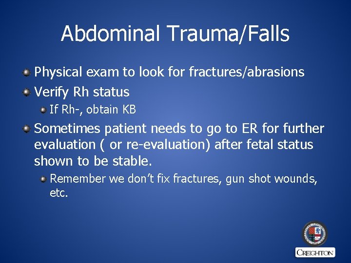 Abdominal Trauma/Falls Physical exam to look for fractures/abrasions Verify Rh status If Rh-, obtain