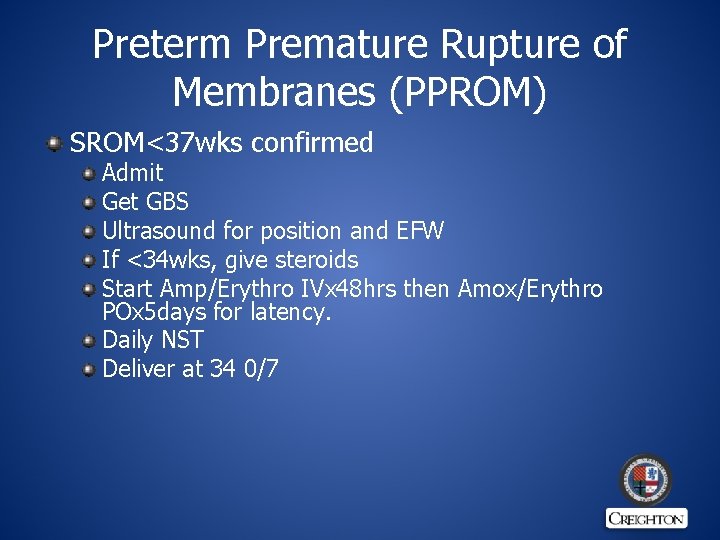 Preterm Premature Rupture of Membranes (PPROM) SROM<37 wks confirmed Admit Get GBS Ultrasound for
