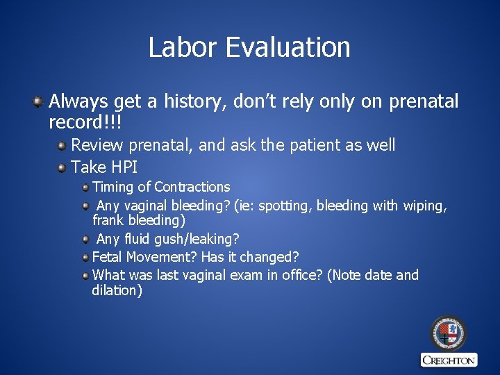 Labor Evaluation Always get a history, don’t rely on prenatal record!!! Review prenatal, and
