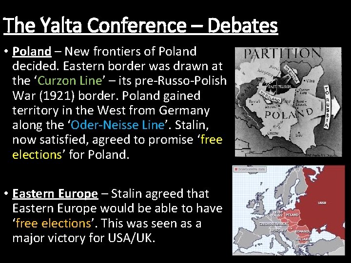 The Yalta Conference – Debates • Poland – New frontiers of Poland decided. Eastern
