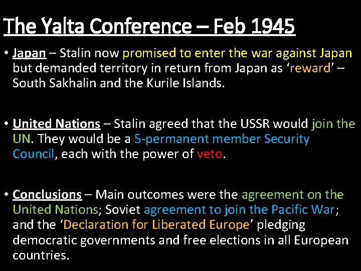 The Yalta Conference – Feb 1945 • Japan – Stalin now promised to enter