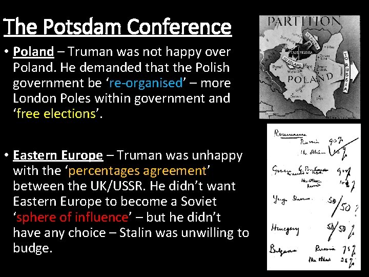 The Potsdam Conference • Poland – Truman was not happy over Poland. He demanded