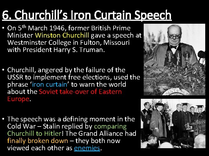 6. Churchill’s Iron Curtain Speech • On 5 th March 1946, former British Prime