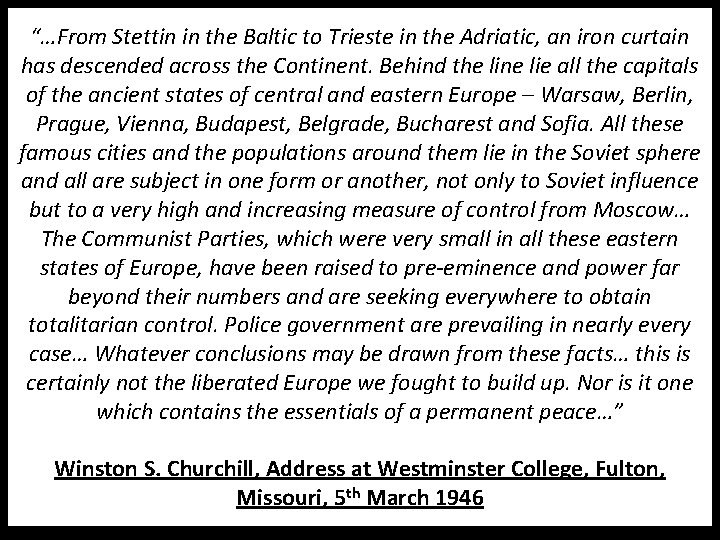 “…From Stettin in the Baltic to Trieste in the Adriatic, an iron curtain has