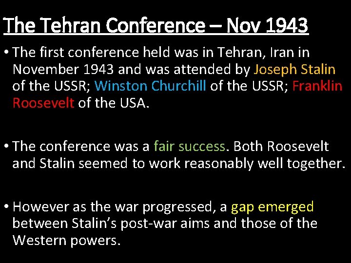 The Tehran Conference – Nov 1943 • The first conference held was in Tehran,