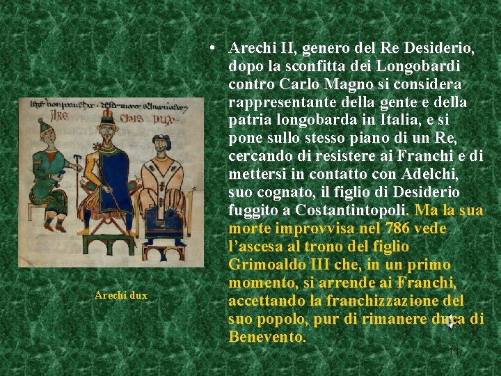 Arechi dux • Arechi II, genero del Re Desiderio, dopo la sconfitta dei Longobardi