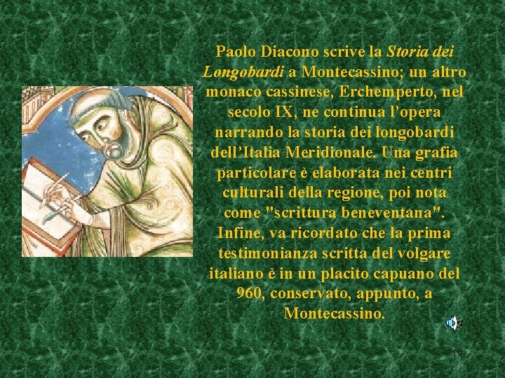 Paolo Diacono scrive la Storia dei Longobardi a Montecassino; un altro monaco cassinese, Erchemperto,