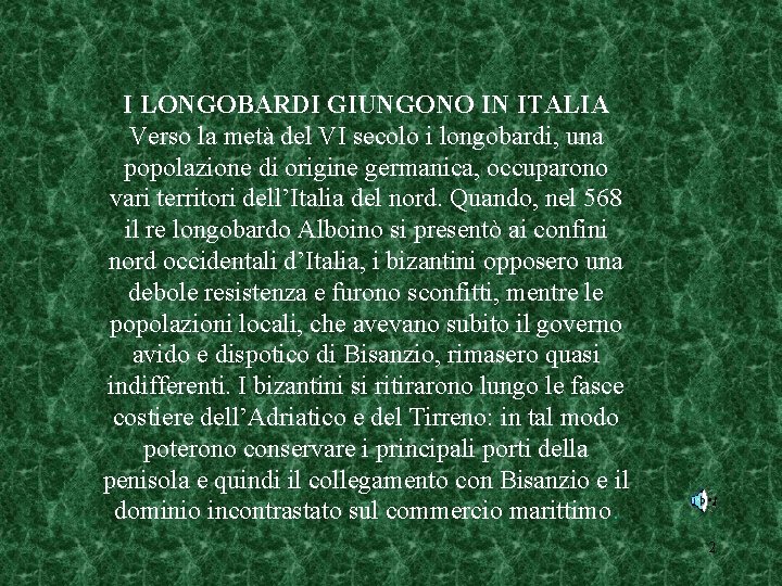 I LONGOBARDI GIUNGONO IN ITALIA Verso la metà del VI secolo i longobardi, una