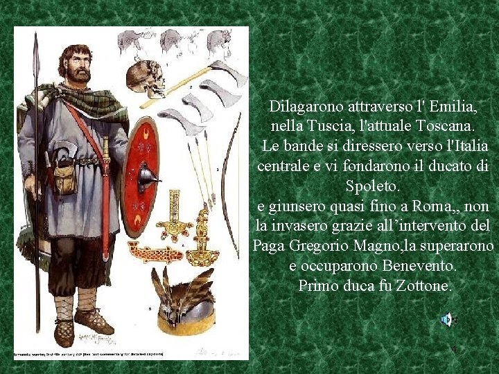 Dilagarono attraverso l' Emilia, nella Tuscia, l'attuale Toscana. Le bande si diressero verso l'Italia