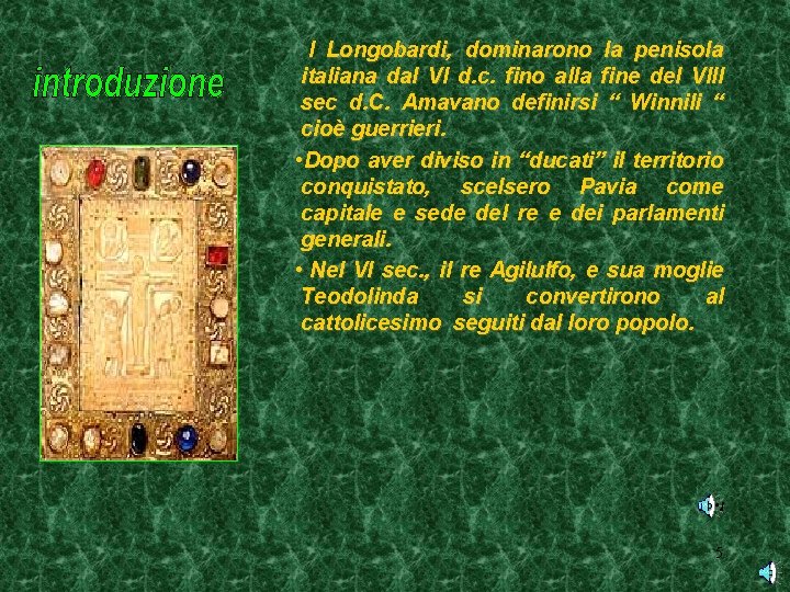  I Longobardi, dominarono la penisola italiana dal VI d. c. fino alla fine