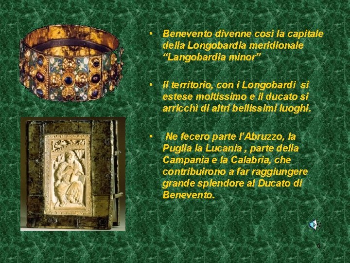  • Benevento divenne così la capitale della Longobardia meridionale “Langobardia minor” • Il