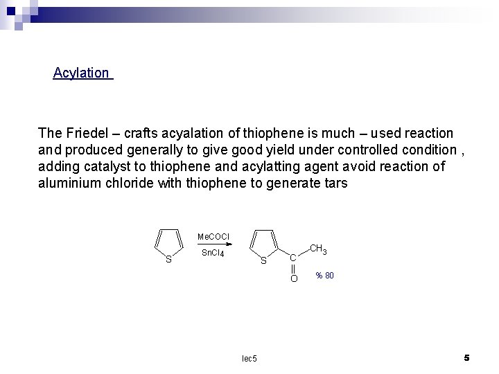 Acylation The Friedel – crafts acyalation of thiophene is much – used reaction and