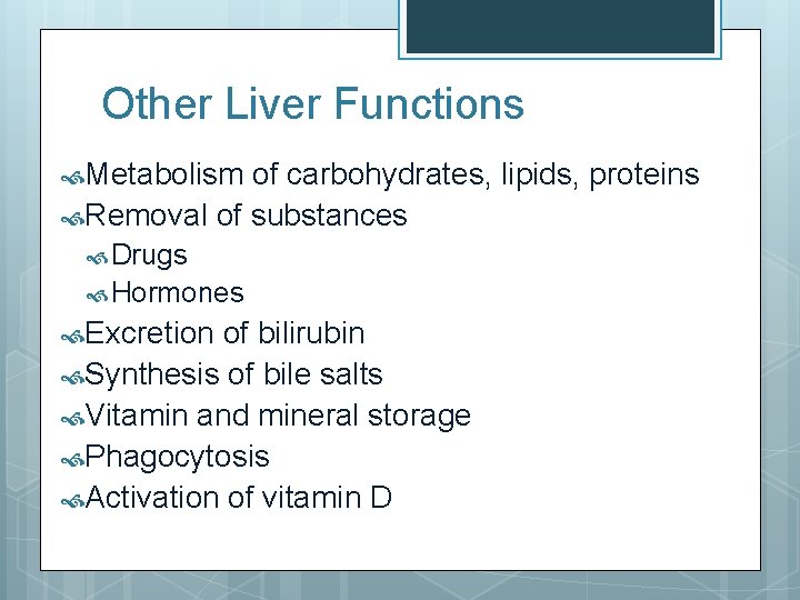 Other Liver Functions Metabolism of carbohydrates, lipids, proteins Removal of substances Drugs Hormones Excretion